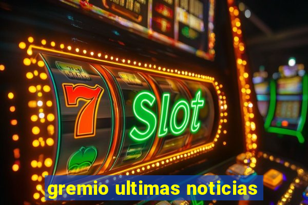 gremio ultimas noticias